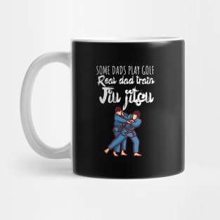 Some dads play golf Real dad train jiujitsu Mug